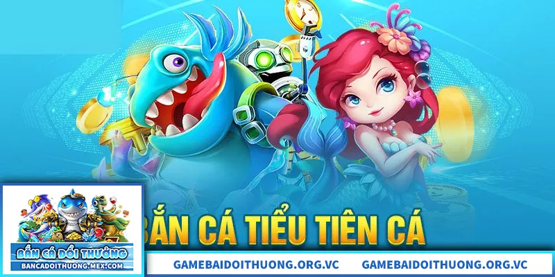 Bắn Cá Tiểu Tiên Cá – Săn Thưởng Phong Cách Cổ Tích Bắn cá tiểu tiên cá – săn thưởng đại dương phong cách cổ tích